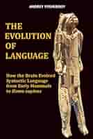 The Evolution of Language: How the Brain Evolved Syntactic